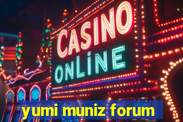 yumi muniz forum